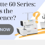 Bernette 60 Series Discover the Differences between Each Machine in this blog