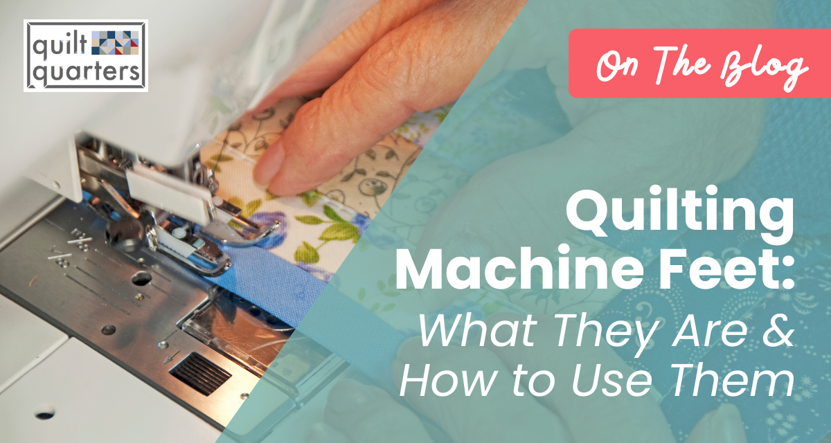 Quilt Quarters blog about Quilting Machine Feet, what they are and how to use them