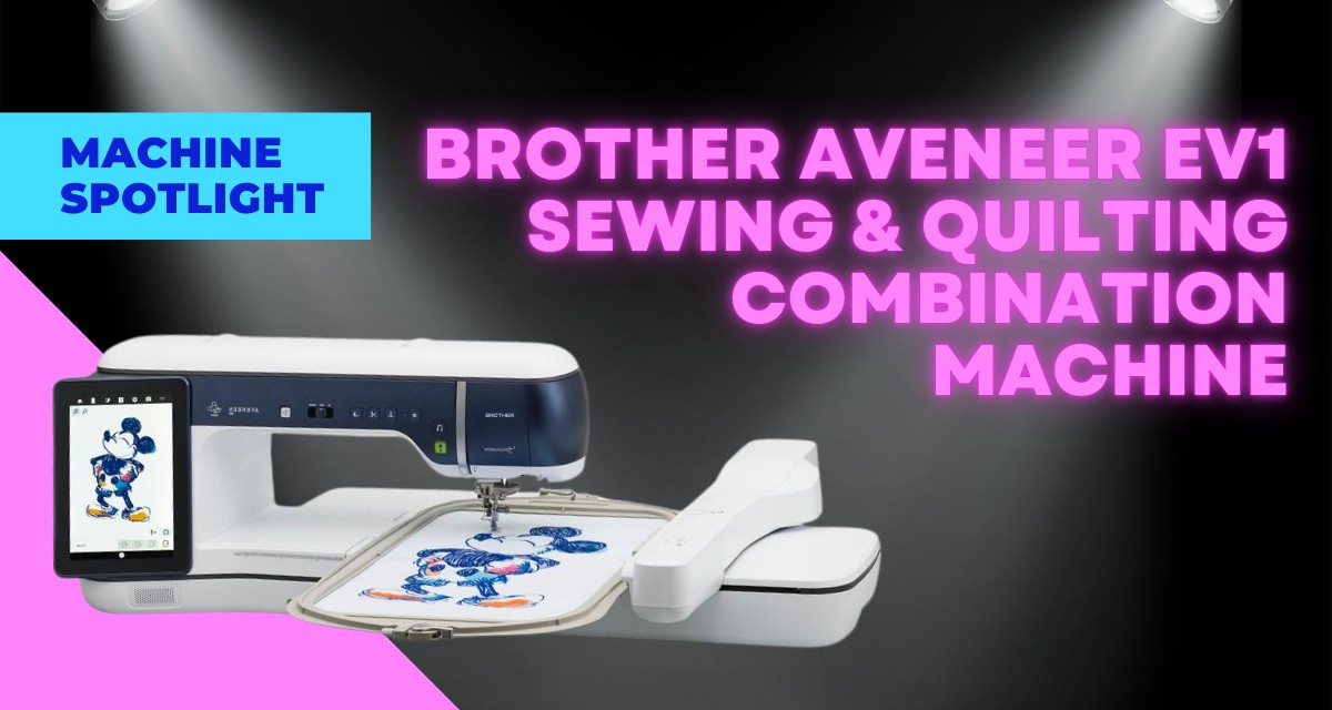 Machine spotlight on the Brother Aveneer EV1: a sewing and quilting combination machine