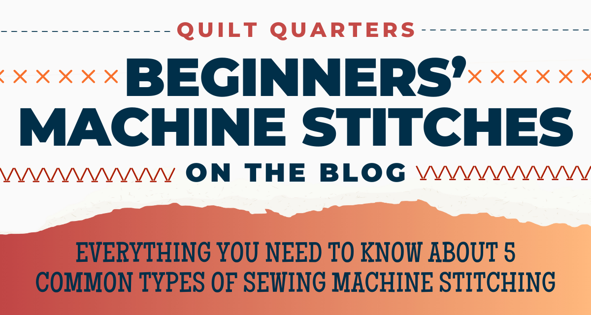 Quilt Quarters, Sewing, Beginners Sewing, Sewing and Vacuum Authority, Common Types of Stitching for Sewing Machine Beginners