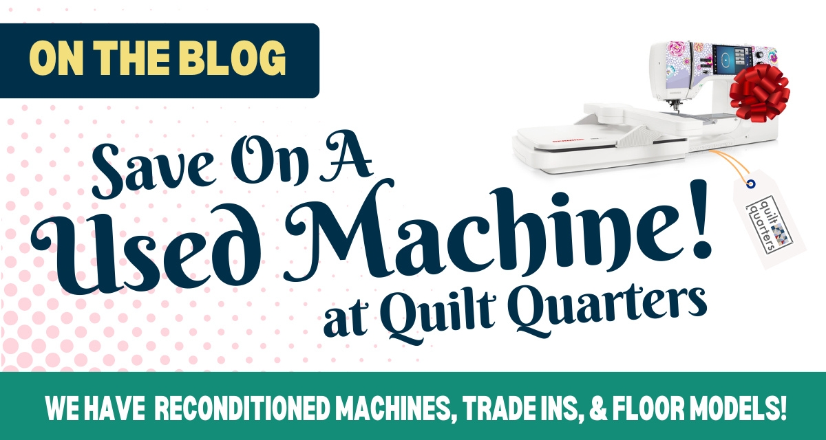 Quilt Quarters has Used Sewing Quilting and Embroidery Machines